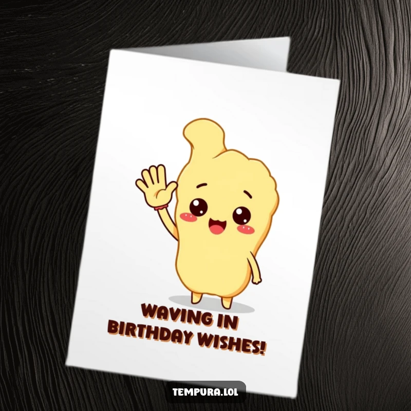 Funny free printable birthday card with a cheerful tempura character enthusiastically waving a friendly hello, ready to celebrate.