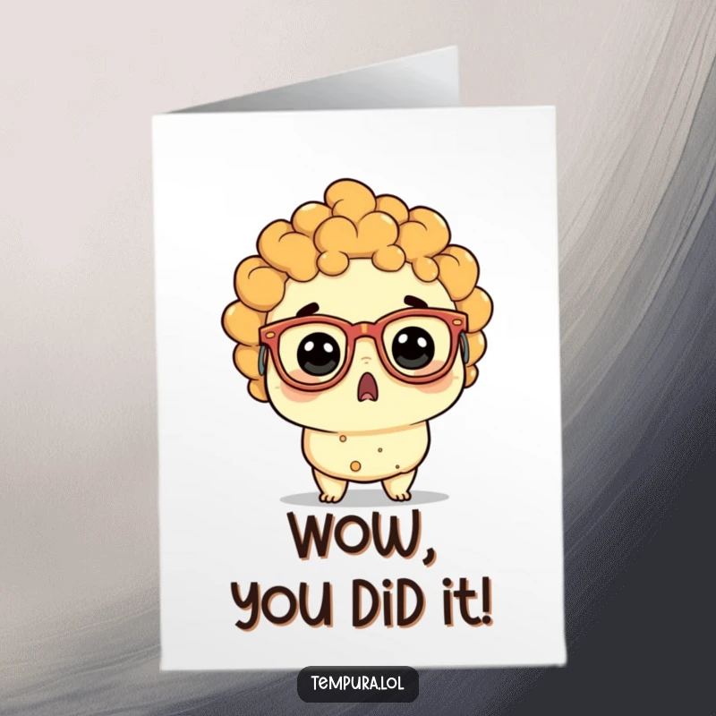 Funny free printable congratulations card: a tempura character sporting hilarious glasses, eyes popping in mock surprise at their amazing success.