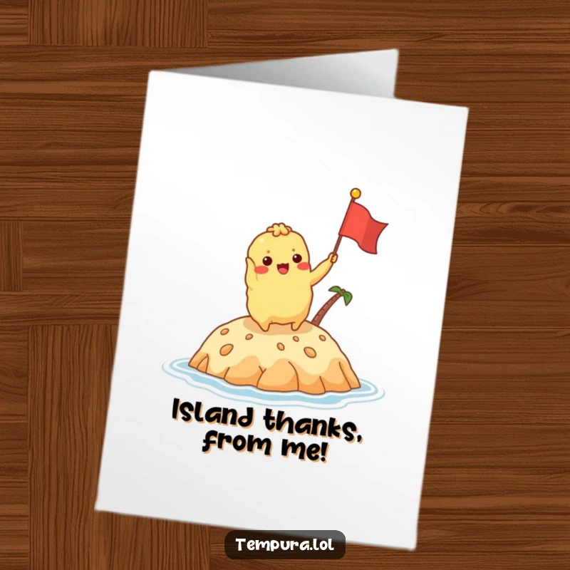Funny Free Printable Thank You Card: Tempura character waving a flag on a delicious island, expressing thanks with a humorous, downloadable design.